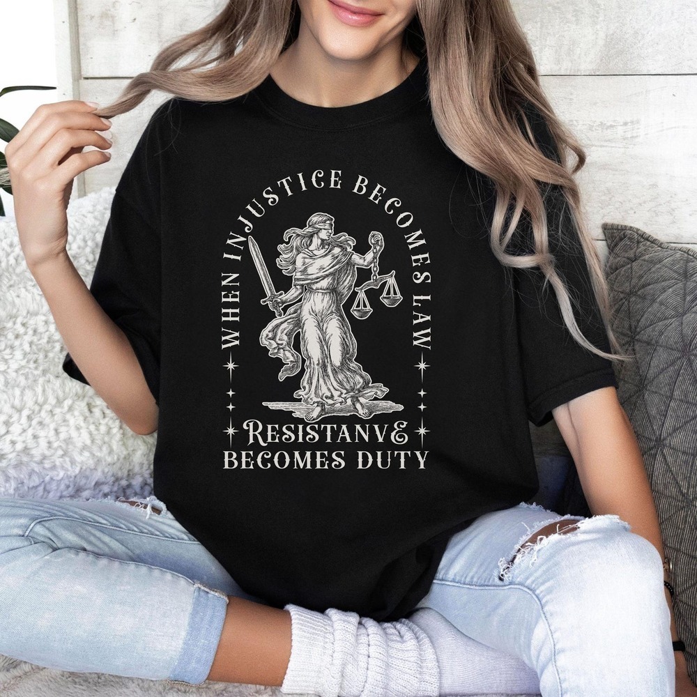 When Injustice Becomes Law Resistance Becomes Duty Shirt Black
